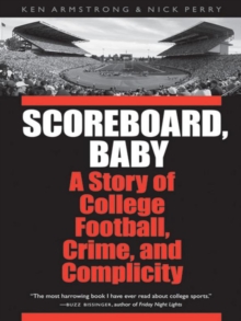 Scoreboard, Baby : A Story of College Football, Crime, and Complicity