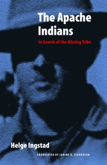 The Apache Indians : In Search of the Missing Tribe