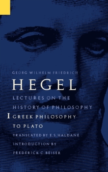 Lectures on the History of Philosophy, Volume 1 : Greek Philosophy to Plato