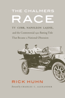 Chalmers Race : Ty Cobb, Napoleon Lajoie, and the Controversial 1910 Batting Title That Became a National Obsession