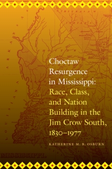 Choctaw Resurgence in Mississippi : Race, Class, and Nation Building in the Jim Crow South, 1830-1977