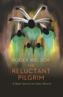 Reluctant Pilgrim : A Skeptic's Journey into Native Mysteries