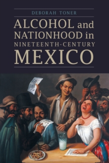 The Alcohol and Nationhood in Nineteenth-Century Mexico