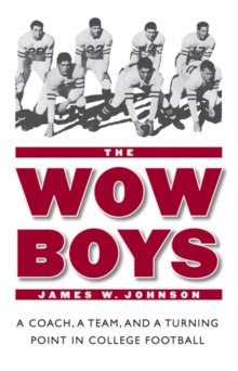 The Wow Boys : A Coach, a Team, and a Turning Point in College Football, Paperback / softback Book The Wow Boys : A Coach, a Team, and a Turning Point in College Football, Paperback / softback Book
