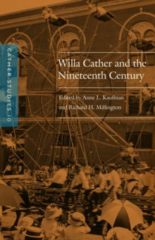 Cather Studies, Volume 10 : Willa Cather and the Nineteenth Century