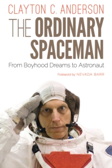 Ordinary Spaceman : From Boyhood Dreams to Astronaut