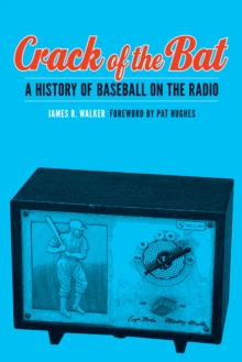 Crack of the Bat : A History of Baseball on the Radio