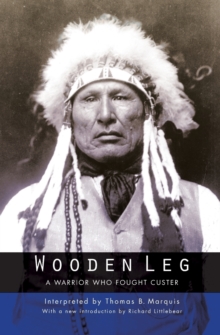 Wooden Leg : A Warrior Who Fought Custer (Second Edition)