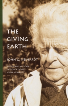 The Giving Earth : A John G. Neihardt Reader, Paperback / softback Book The Giving Earth : A John G. Neihardt Reader, Paperback / softback Book
