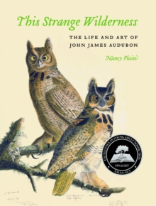 This Strange Wilderness : The Life and Art of John James Audubon