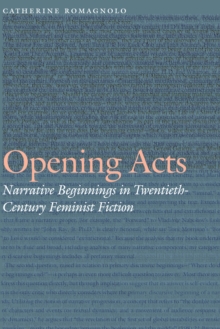 Opening Acts : Narrative Beginnings in Twentieth-Century Feminist Fiction