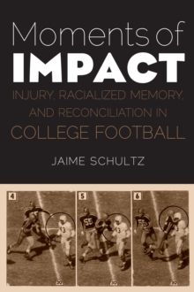 Moments of Impact : Injury, Racialized Memory, and Reconciliation in College Football