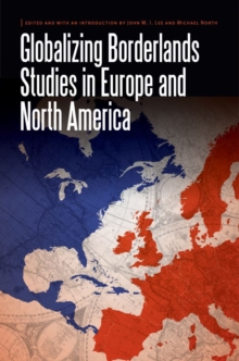 Globalizing Borderlands Studies in Europe and North America, Hardback Book Globalizing Borderlands Studies in Europe and North America, Hardback Book