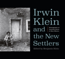 Irwin Klein and the New Settlers : Photographs of Counterculture in New Mexico