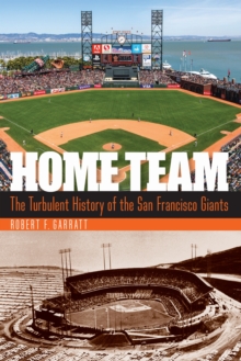 Home Team : The Turbulent History of the San Francisco Giants, Hardback Book Home Team : The Turbulent History of the San Francisco Giants, Hardback Book