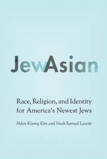 JewAsian : Race, Religion, and Identity for America's Newest Jews