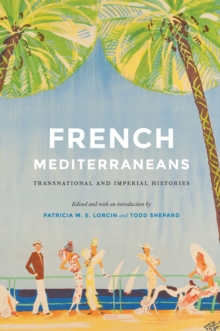 French Mediterraneans : Transnational and Imperial Histories