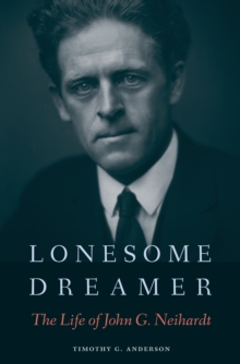 Lonesome Dreamer : The Life of John G. Neihardt