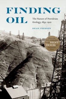 Finding Oil : The Nature of Petroleum Geology, 1859-1920, Paperback / softback Book Finding Oil : The Nature of Petroleum Geology, 1859-1920, Paperback / softback Book
