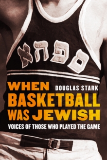 When Basketball Was Jewish : Voices of Those Who Played the Game, Hardback Book When Basketball Was Jewish : Voices of Those Who Played the Game, Hardback Book