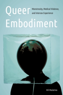 Queer Embodiment : Monstrosity, Medical Violence, and Intersex Experience, Hardback Book Queer Embodiment : Monstrosity, Medical Violence, and Intersex Experience, Hardback Book