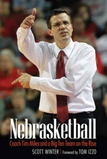 Nebrasketball : Coach Tim Miles and a Big Ten Team on the Rise, Hardback Book Nebrasketball : Coach Tim Miles and a Big Ten Team on the Rise, Hardback Book