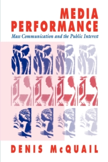 Media Performance : Mass Communication and the Public Interest, Paperback / softback Book Media Performance : Mass Communication and the Public Interest, Paperback / softback Book