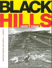 Black Hills Ghost Towns, Paperback / softback Book Black Hills Ghost Towns, Paperback / softback Book