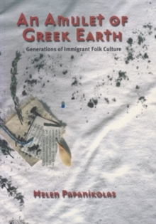 An Amulet of Greek Earth : Generations of Immigrant Folk Culture, Paperback / softback Book An Amulet of Greek Earth : Generations of Immigrant Folk Culture, Paperback / softback Book
