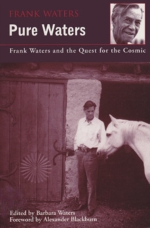 Pure Waters : Frank Waters and the Quest for the Cosmic, Hardback Book Pure Waters : Frank Waters and the Quest for the Cosmic, Hardback Book
