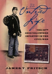 The Untried Life : The Twenty-Ninth Ohio Volunteer Infantry in the Civil War, Paperback / softback Book The Untried Life : The Twenty-Ninth Ohio Volunteer Infantry in the Civil War, Paperback / softback Book