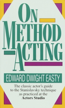 On Method Acting : The Classic Actor's Guide to the Stanislavsky Technique as Practiced at the Actors Studio