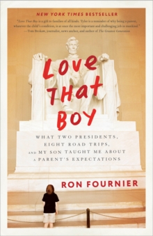 Love That Boy : What Two Presidents, Eight Road Trips, and My Son Taught Me About a Parent's Expectations