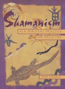 Shamanism As a Spiritual Practice for Daily Life