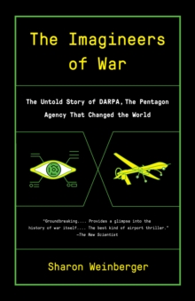 Imagineers of War : The Untold Story of DARPA, the Pentagon Agency That Changed the World, Paperback / softback Book Imagineers of War : The Untold Story of DARPA, the Pentagon Agency That Changed the World, Paperback / softback Book