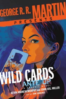 George R. R. Martin Presents Ante Up: A Wild Cards Graphic Novel : A Graphic Novel