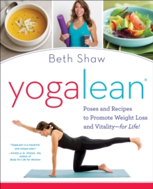 Yogalean : Poses and Recipes to Promote Weight Loss and Vitality-for Life!, Paperback / softback Book Yogalean : Poses and Recipes to Promote Weight Loss and Vitality-for Life!, Paperback / softback Book