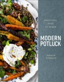 Modern Potluck : Beautiful Food to Share: A Cookbook, Hardback Book Modern Potluck : Beautiful Food to Share: A Cookbook, Hardback Book