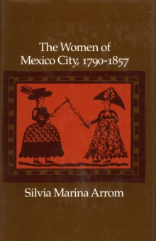 The Women of Mexico City, 1790-1857, Paperback / softback Book The Women of Mexico City, 1790-1857, Paperback / softback Book