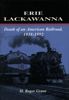 Erie Lackawanna : The Death of an American Railroad, 1938-1992, Hardback Book Erie Lackawanna : The Death of an American Railroad, 1938-1992, Hardback Book