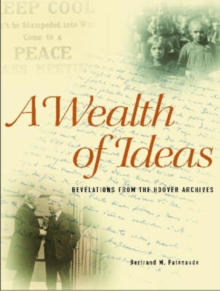 A Wealth of Ideas : Revelations from the Hoover Institution Archives, Hardback Book A Wealth of Ideas : Revelations from the Hoover Institution Archives, Hardback Book