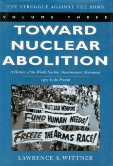 Toward Nuclear Abolition : A History of the World Nuclear Disarmament Movement, 1971-Present, Paperback / softback Book Toward Nuclear Abolition : A History of the World Nuclear Disarmament Movement, 1971-Present, Paperback / softback Book