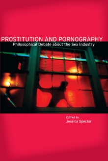 Prostitution and Pornography : Philosophical Debate About the Sex Industry, Paperback / softback Book Prostitution and Pornography : Philosophical Debate About the Sex Industry, Paperback / softback Book
