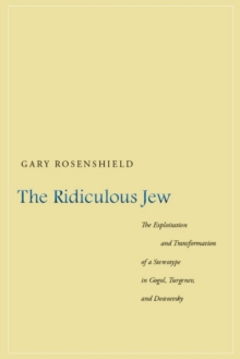 The Ridiculous Jew : The Exploitation and Transformation of a Stereotype in Gogol, Turgenev, and Dostoevsky