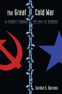 The Great Cold War : A Journey Through the Hall of Mirrors, Hardback Book The Great Cold War : A Journey Through the Hall of Mirrors, Hardback Book