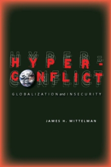 Hyperconflict : Globalization and Insecurity, Paperback / softback Book Hyperconflict : Globalization and Insecurity, Paperback / softback Book