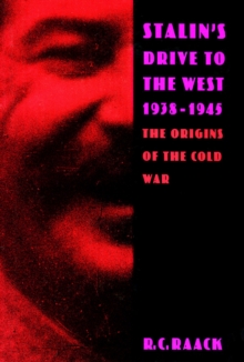 Stalin's Drive to the West, 1938-1945 : The Origins of the Cold War