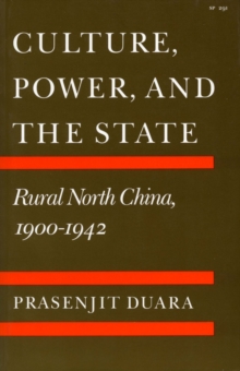 Culture, Power, and the State : Rural North China, 1900-1942