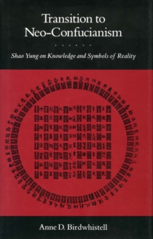 Transition to Neo-Confucianism : Shao Yung on Knowledge and Symbols of Reality