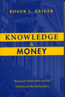 Knowledge and Money : Research Universities and the Paradox of the Marketplace